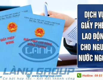 Dịch vụ giấy phép lao động tại Tây Ninh uy tín, chất lượng - Lành Group