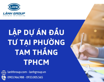 Dịch vụ lập dự án đầu tư tại phường Tam Thắng, TP HCM