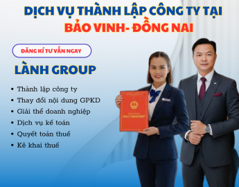 Dịch Vụ Thành Lập Công Ty Tại Phường Bảo Vinh, Đồng Nai – Trọn Gói, Uy Tín, Tư Vấn Tận Nơi | Lành Group