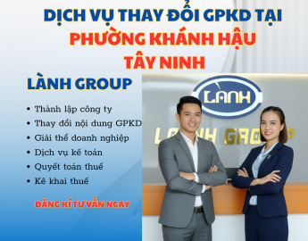 Dịch Vụ Thay Đổi Giấy Phép Kinh Doanh Công Ty Tại Phường Khánh Hậu, Tây Ninh | Lành Group Chuyên Nghiệp – Uy Tín – Đúng Luật