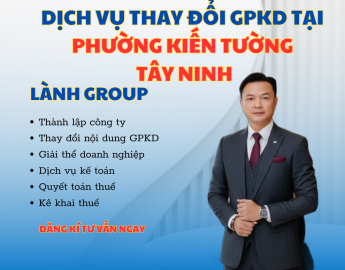 Dịch Vụ Thay Đổi Giấy Phép Kinh Doanh Công Ty Tại Phường Kiến Tường, Tây Ninh | Lành Group Chuyên Nghiệp – Uy Tín – Đúng Luật
