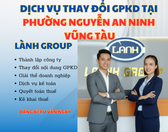 Dịch Vụ Thay Đổi Giấy Phép Kinh Doanh Tại Phường Nguyễn An Ninh, Vũng Tàu – Trọn Gói, Nhanh Chóng, Chuẩn Pháp Lý | Lành Group