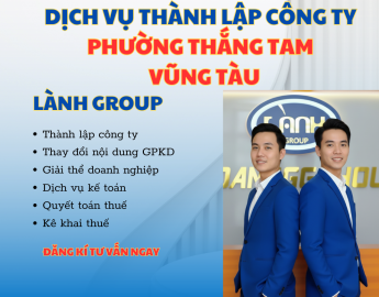 Dịch Vụ Thành Lập Công Ty Tại Phường Thắng Tam, Vũng Tàu – Lành Group Hỗ Trợ Trọn Gói, Uy Tín, Nhanh Chóng