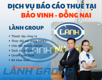 Dịch Vụ Báo Cáo Thuế Tại Phường Bảo Vinh, Đồng Nai – Chuyên Nghiệp, Uy Tín Từ Lành Group