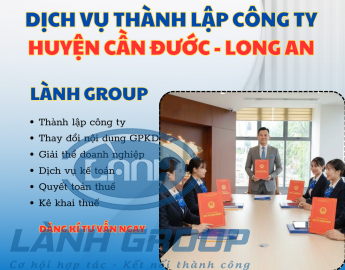 Dịch Vụ Thành Lập Công Ty Tại Huyện Cần Đước, Long An – Nền Tảng Pháp Lý Vững Chắc Cho Doanh Nghiệp | Lành Group