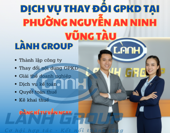 Dịch Vụ Thay Đổi Giấy Phép Kinh Doanh Tại Phường Nguyễn An Ninh, Vũng Tàu – Trọn Gói, Nhanh Chóng, Chuẩn Pháp Lý | Lành Group
