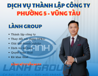 Dịch Vụ Thành Lập Công Ty Tại Phường 5, Vũng Tàu Uy Tín – Lành Group Đồng Hành Doanh Nghiệp Khởi Sự Bền Vững