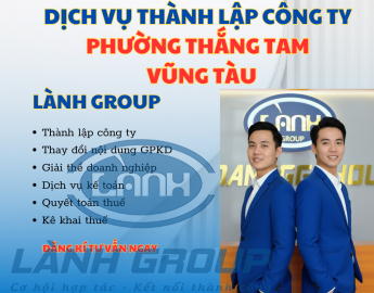 Dịch Vụ Thành Lập Công Ty Tại Phường Thắng Tam, Vũng Tàu – Lành Group Hỗ Trợ Trọn Gói, Uy Tín, Nhanh Chóng