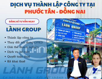 Dịch Vụ Thành Lập Công Ty Tại Phường Phước Tân, Đồng Nai – Trọn Gói, Uy Tín, Hỗ Trợ Tận Nơi | Lành Group